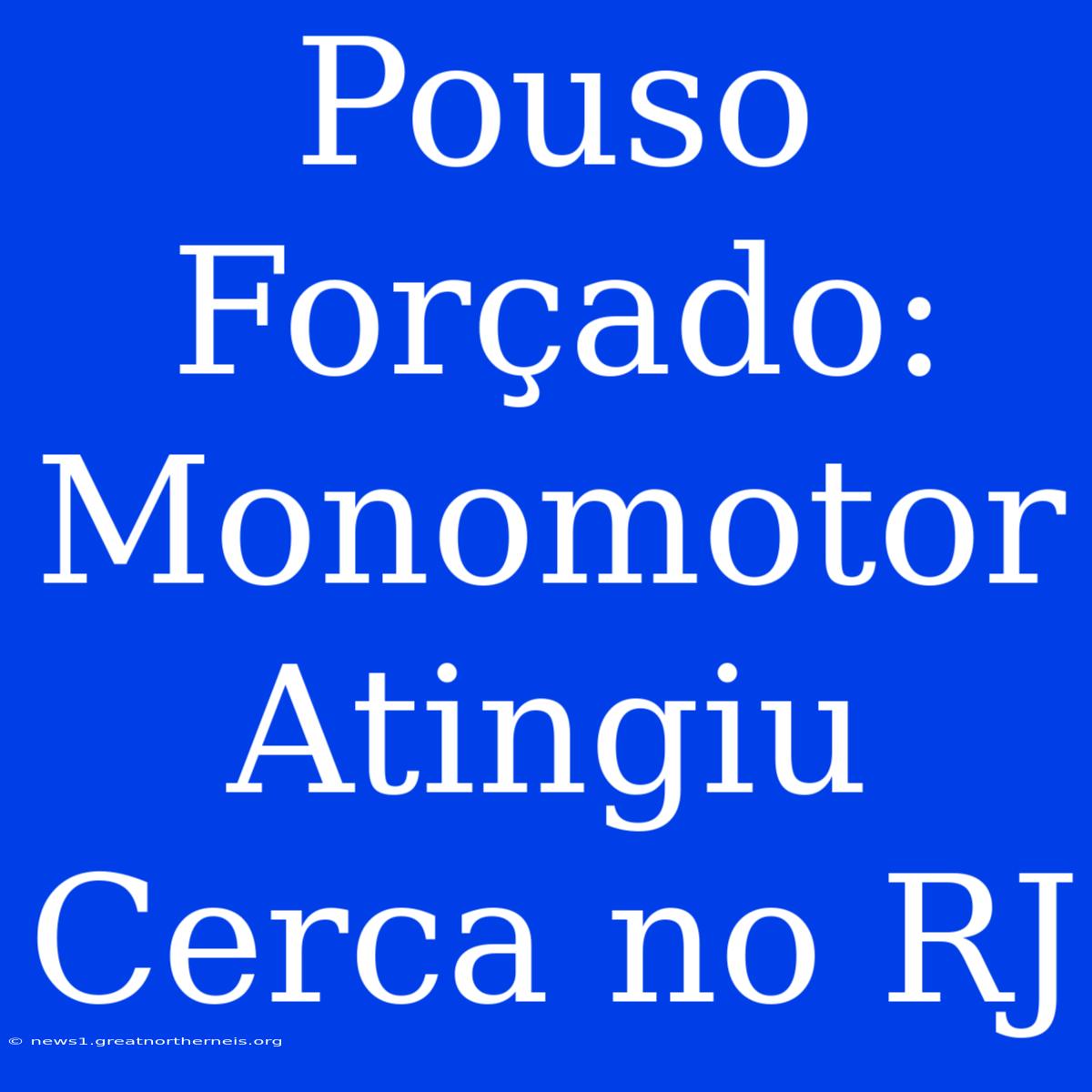 Pouso Forçado: Monomotor Atingiu Cerca No RJ