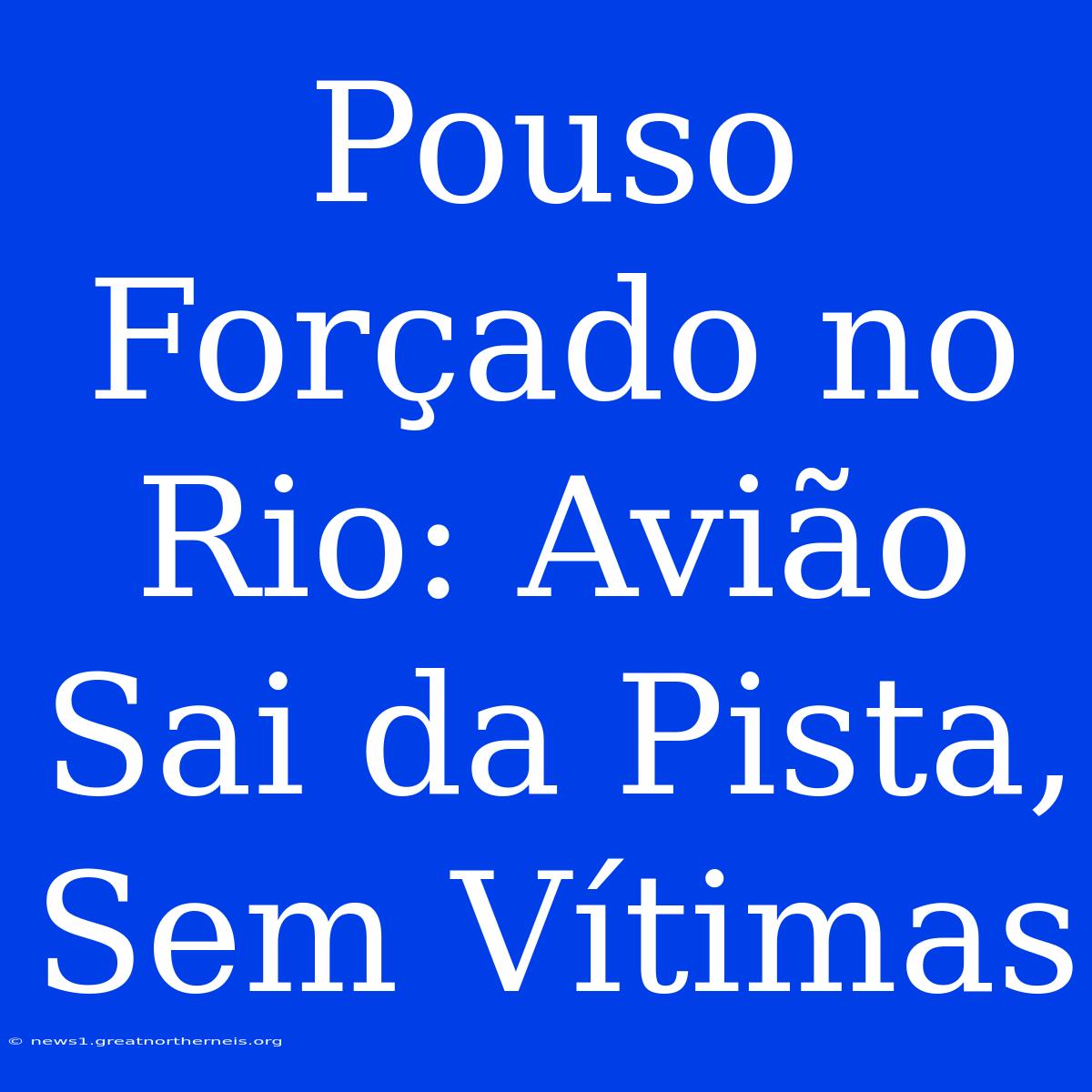 Pouso Forçado No Rio: Avião Sai Da Pista, Sem Vítimas