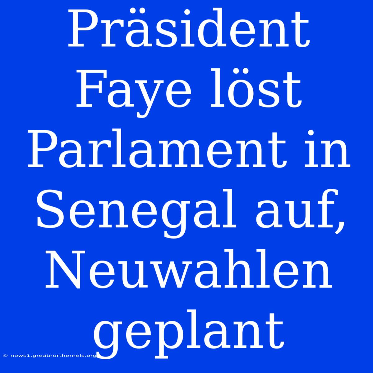 Präsident Faye Löst Parlament In Senegal Auf, Neuwahlen Geplant