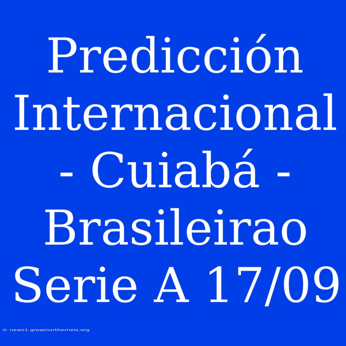 Predicción Internacional - Cuiabá - Brasileirao Serie A 17/09