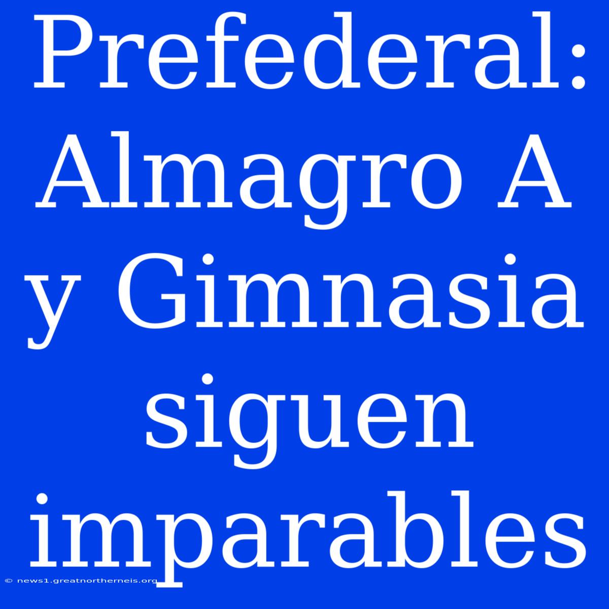 Prefederal: Almagro A Y Gimnasia Siguen Imparables