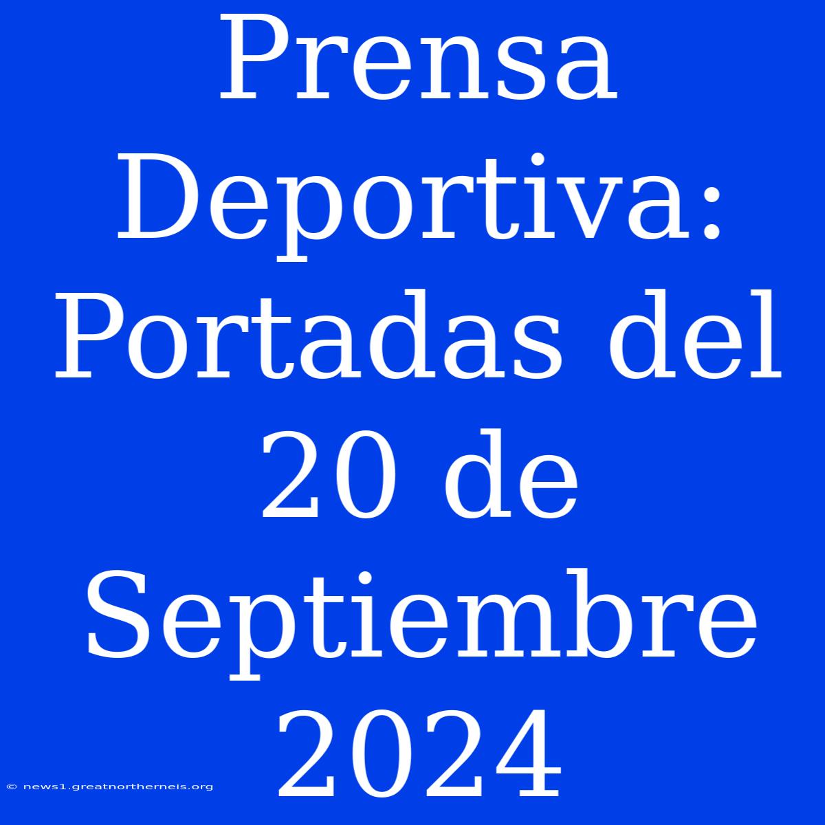 Prensa Deportiva: Portadas Del 20 De Septiembre 2024