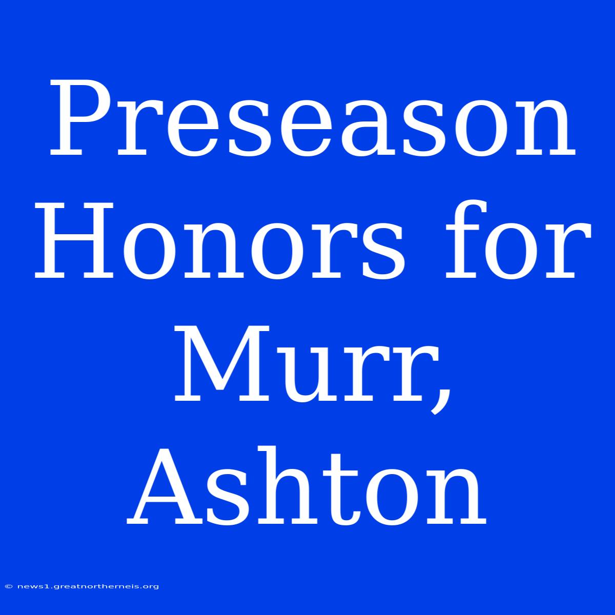 Preseason Honors For Murr, Ashton