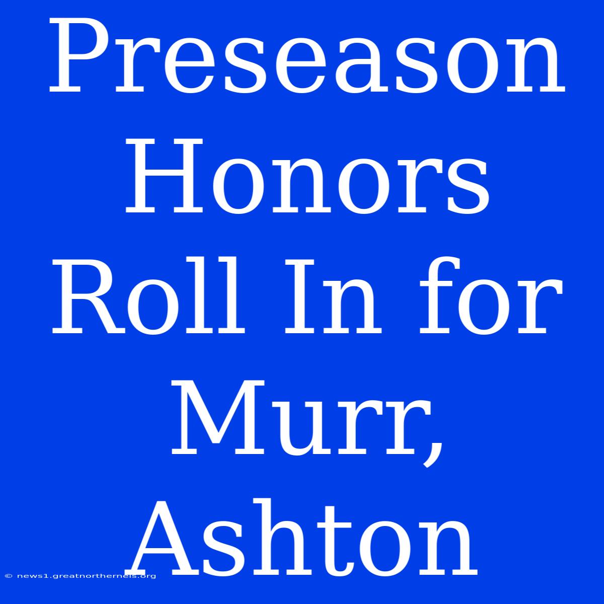 Preseason Honors Roll In For Murr, Ashton