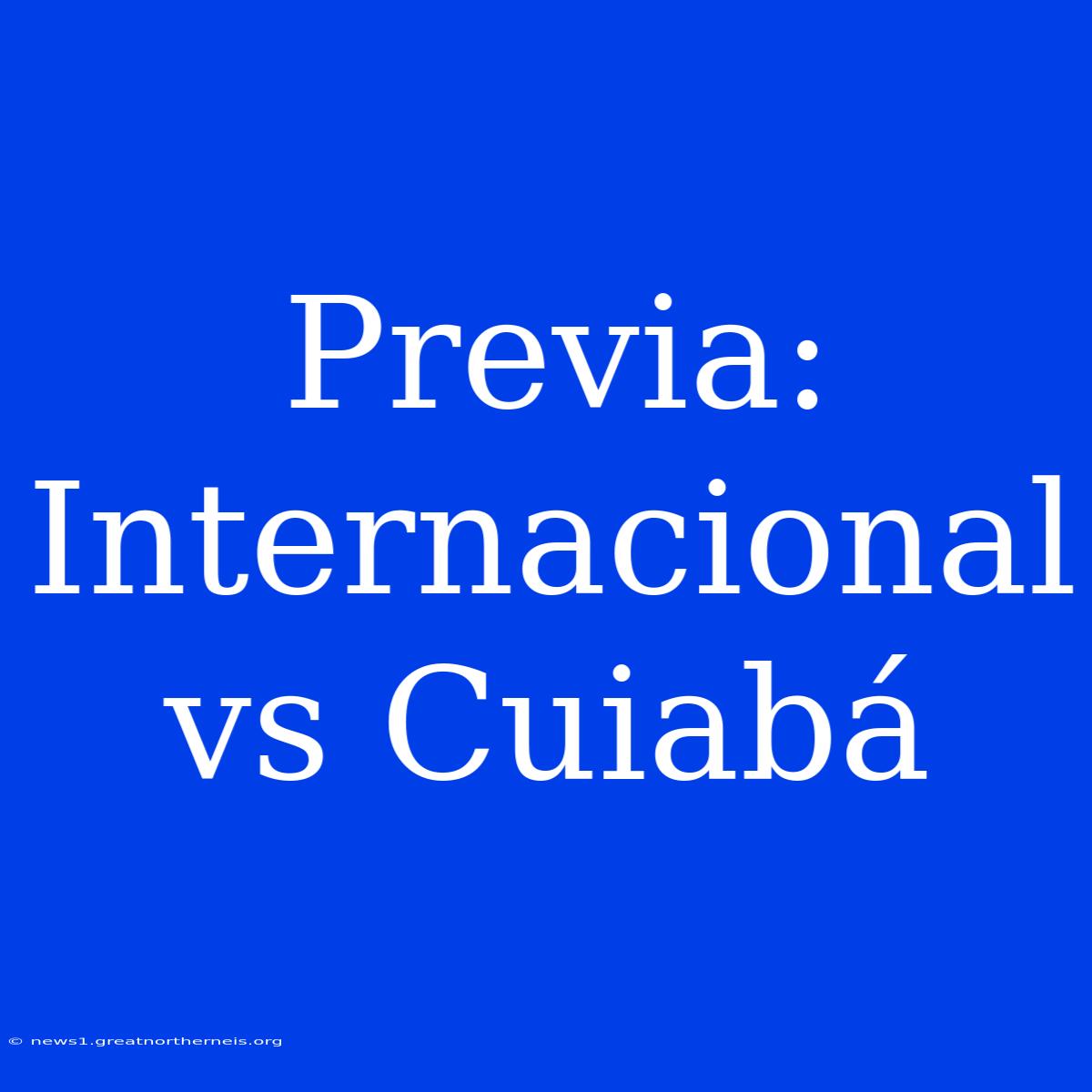 Previa: Internacional Vs Cuiabá