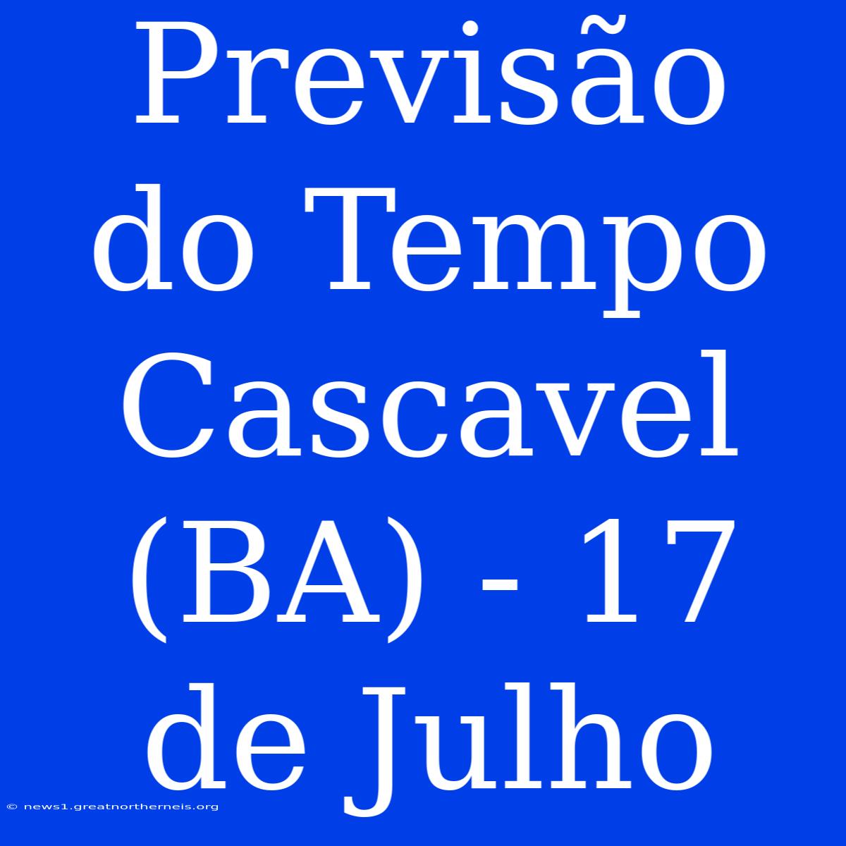 Previsão Do Tempo Cascavel (BA) - 17 De Julho