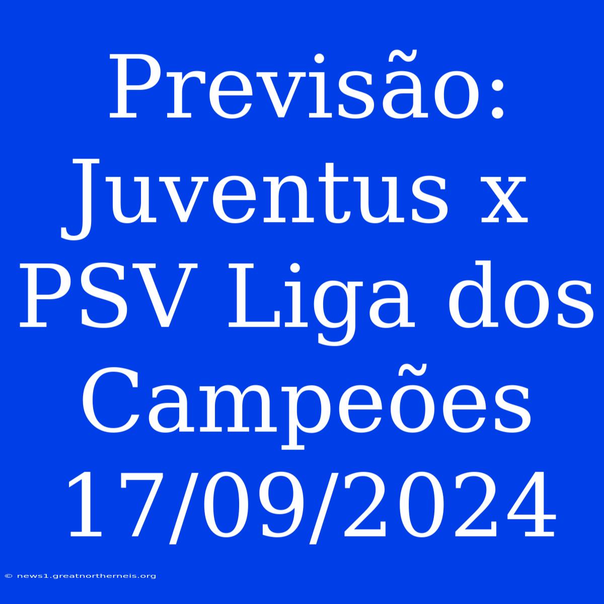 Previsão: Juventus X PSV Liga Dos Campeões 17/09/2024