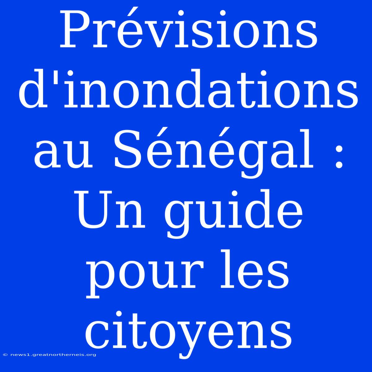 Prévisions D'inondations Au Sénégal : Un Guide Pour Les Citoyens