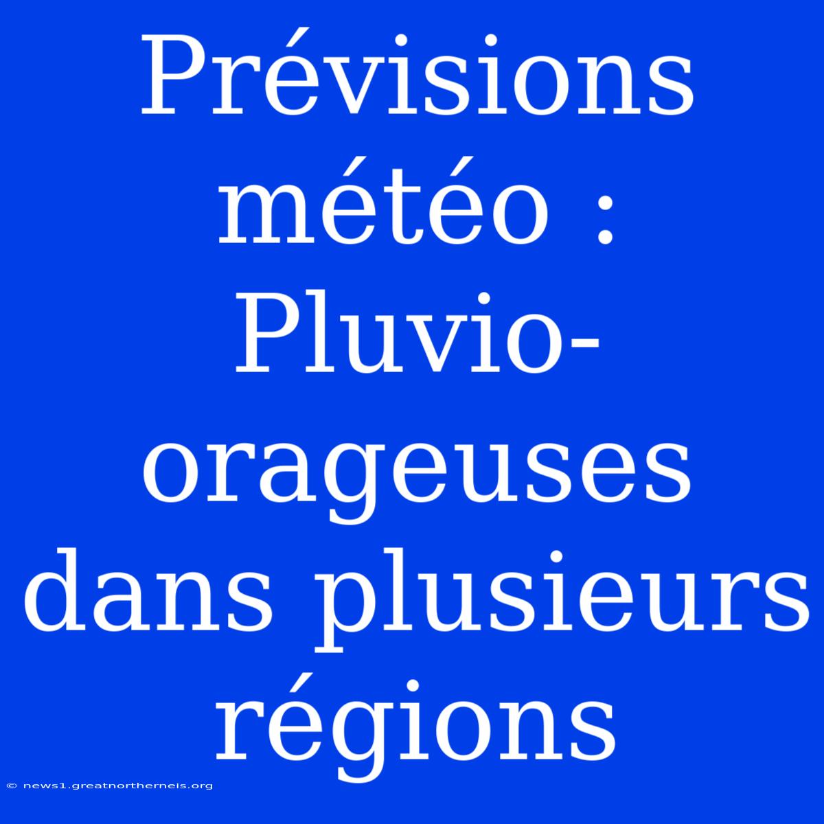 Prévisions Météo : Pluvio-orageuses Dans Plusieurs Régions