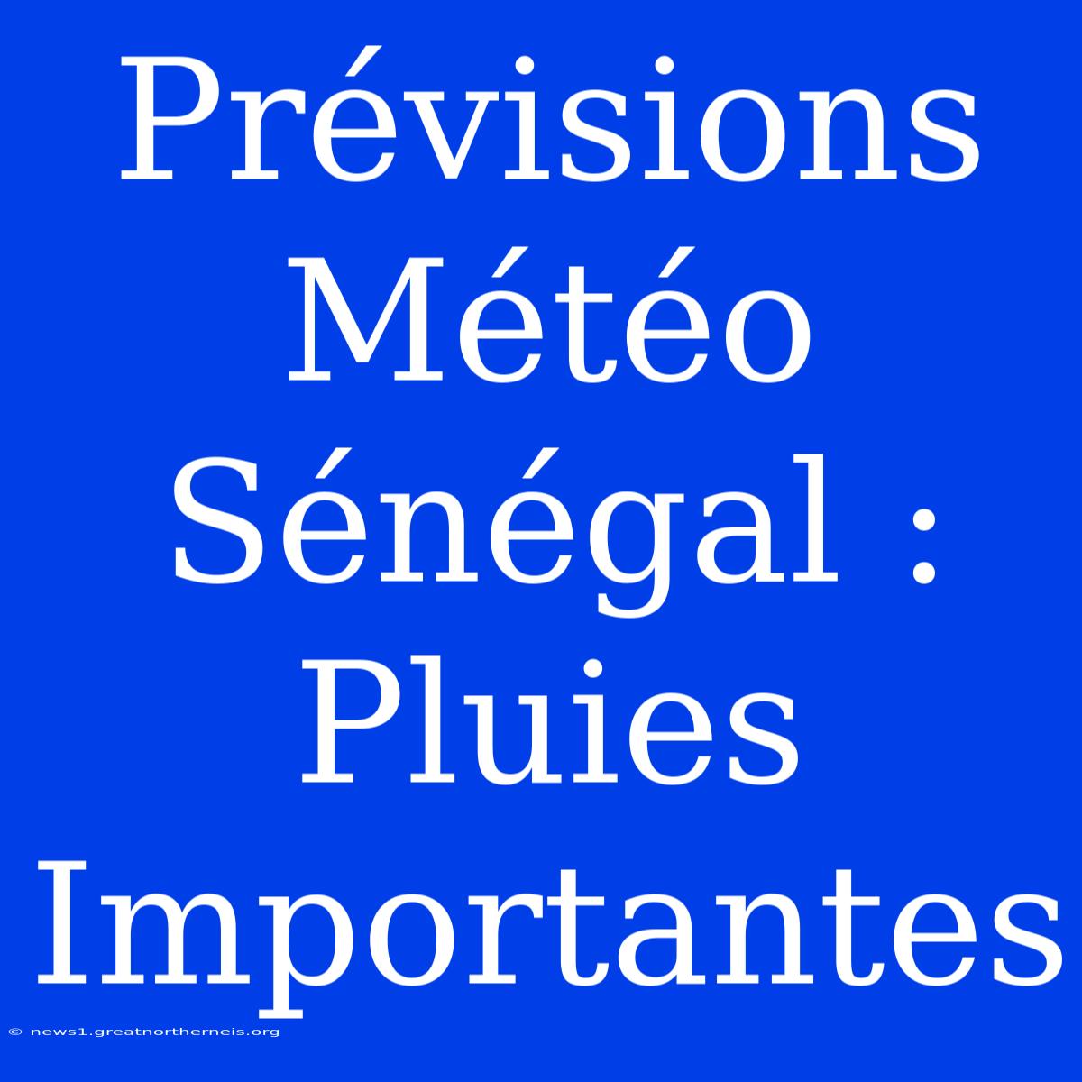 Prévisions Météo Sénégal : Pluies Importantes