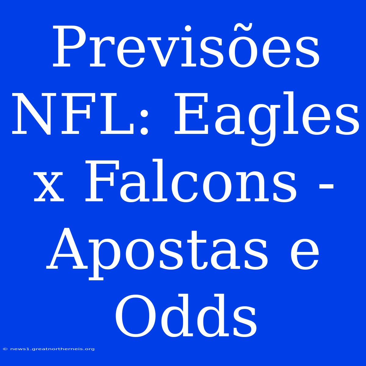 Previsões NFL: Eagles X Falcons - Apostas E Odds