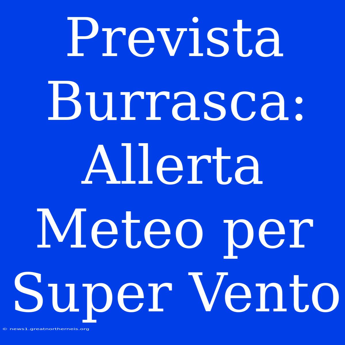 Prevista Burrasca: Allerta Meteo Per Super Vento