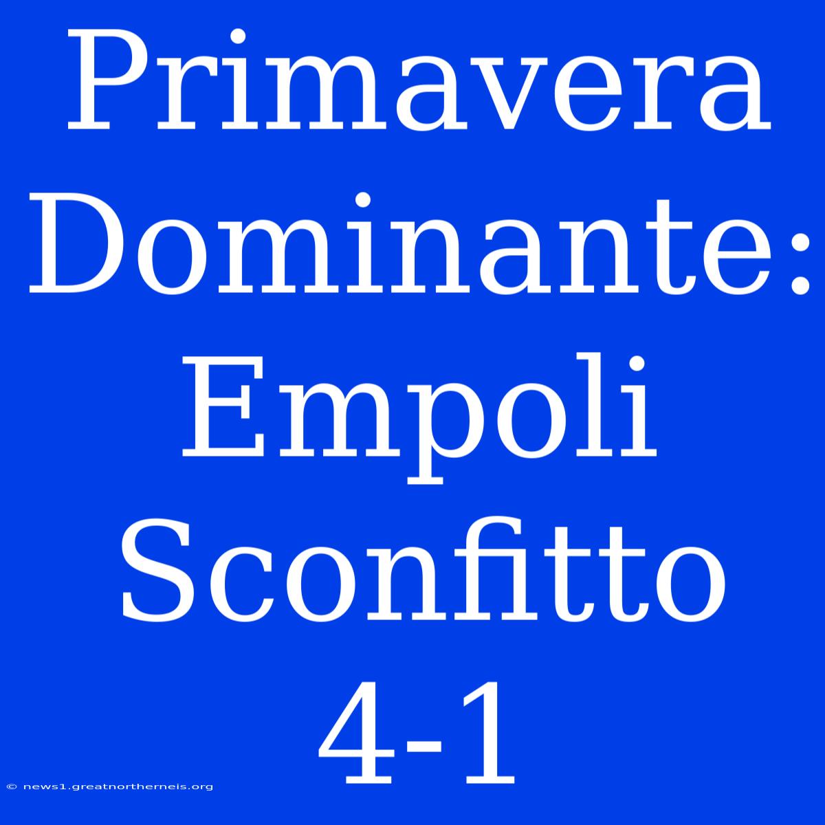 Primavera Dominante: Empoli Sconfitto 4-1