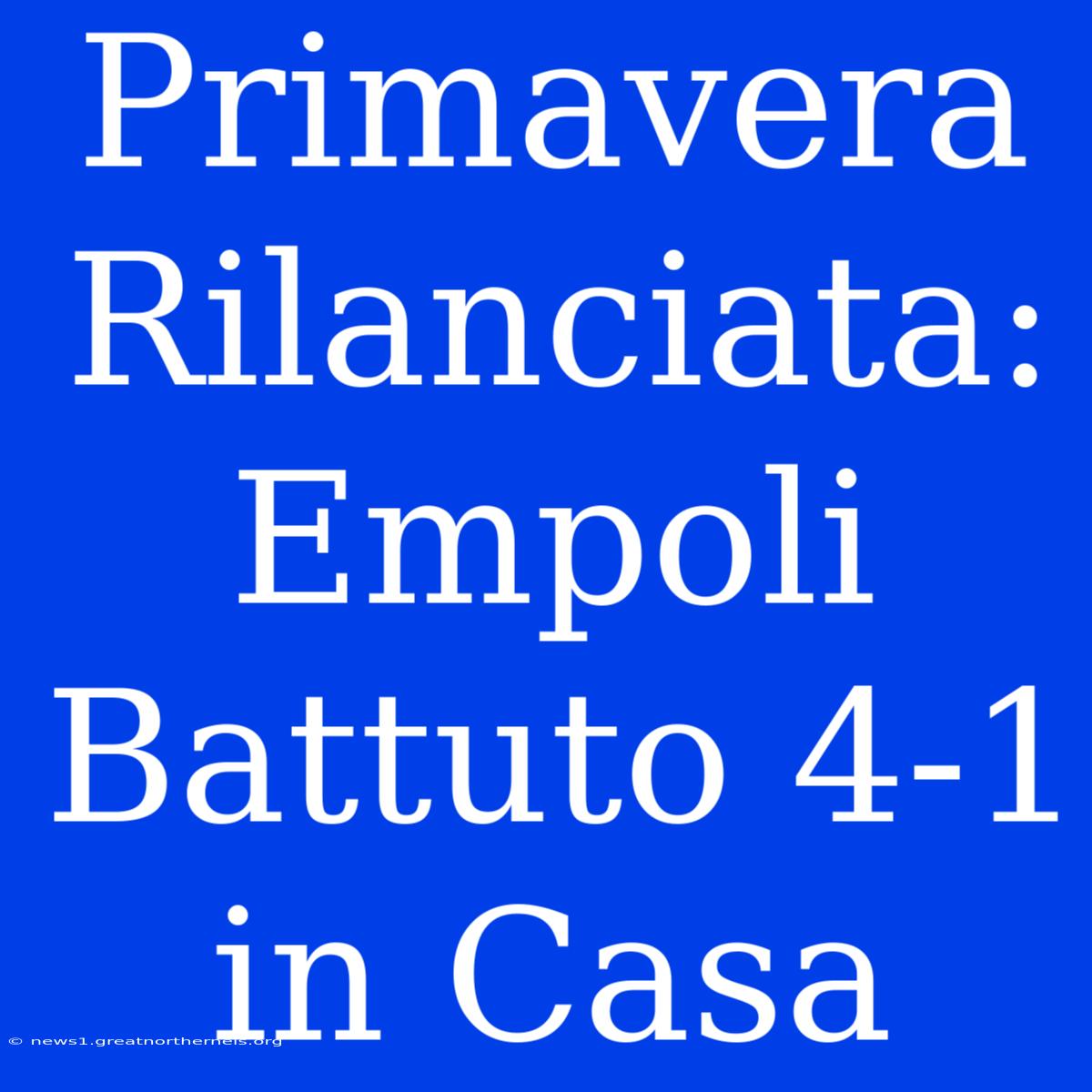 Primavera Rilanciata: Empoli Battuto 4-1 In Casa