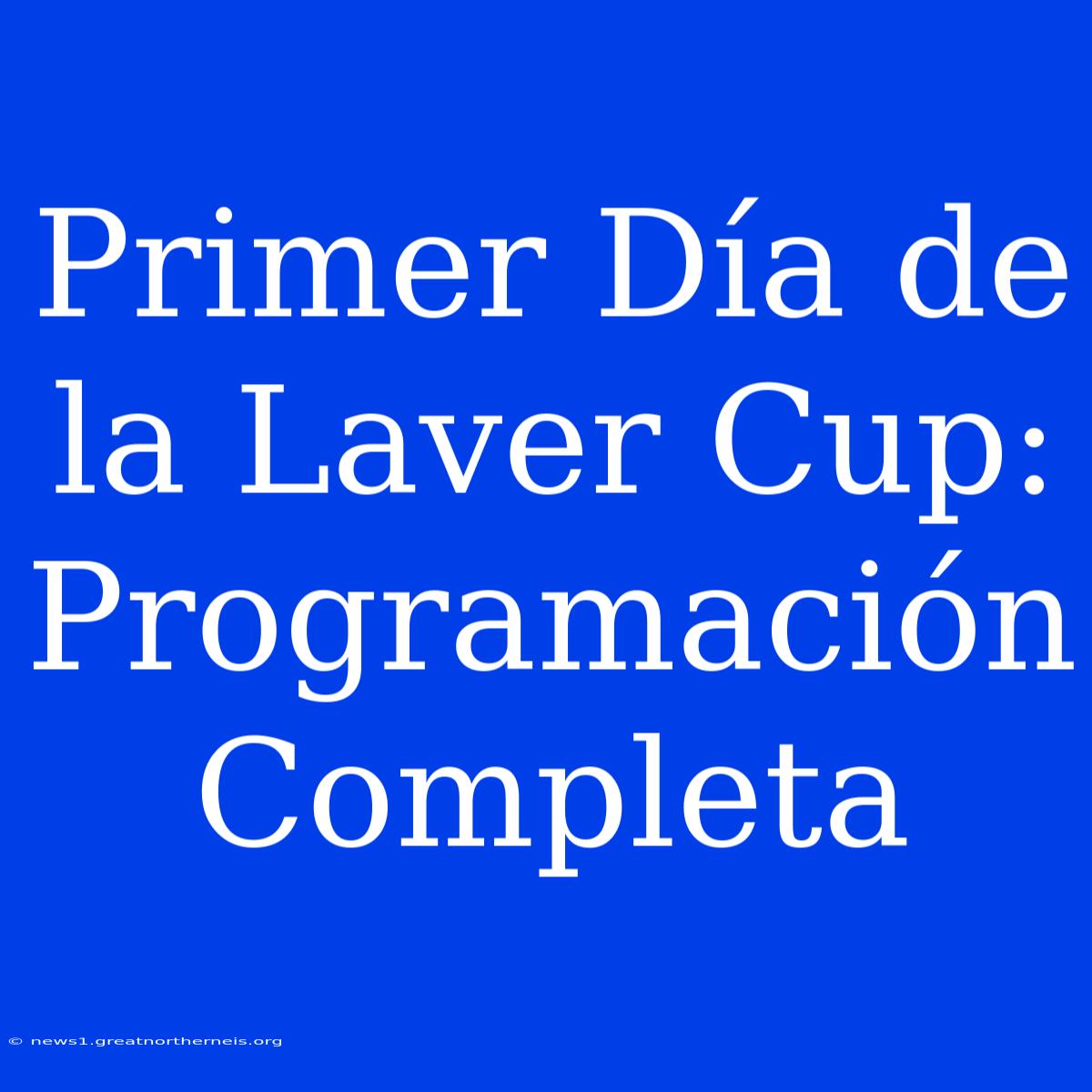 Primer Día De La Laver Cup: Programación Completa