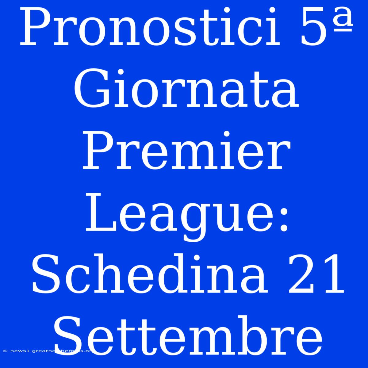 Pronostici 5ª Giornata Premier League: Schedina 21 Settembre