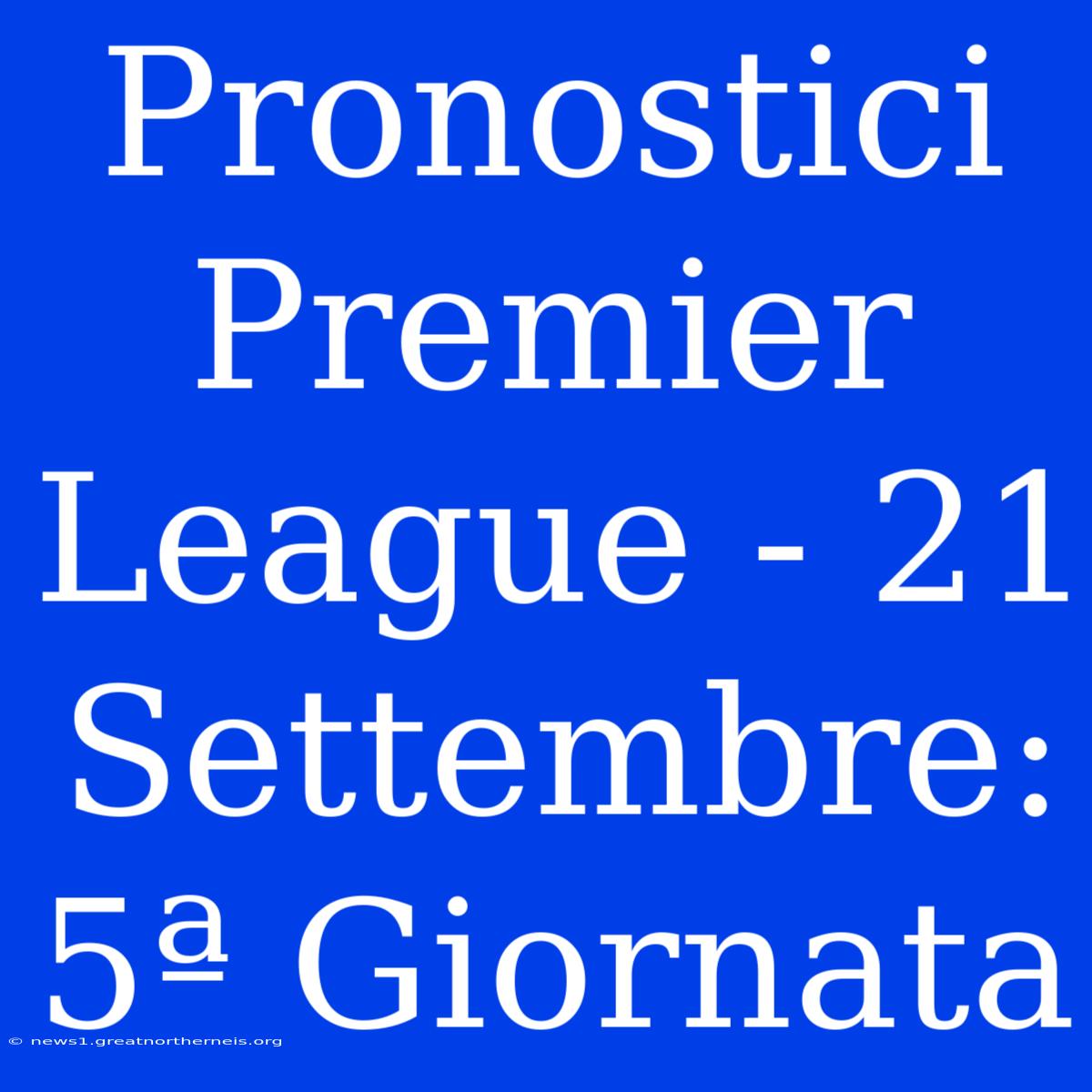 Pronostici Premier League - 21 Settembre: 5ª Giornata