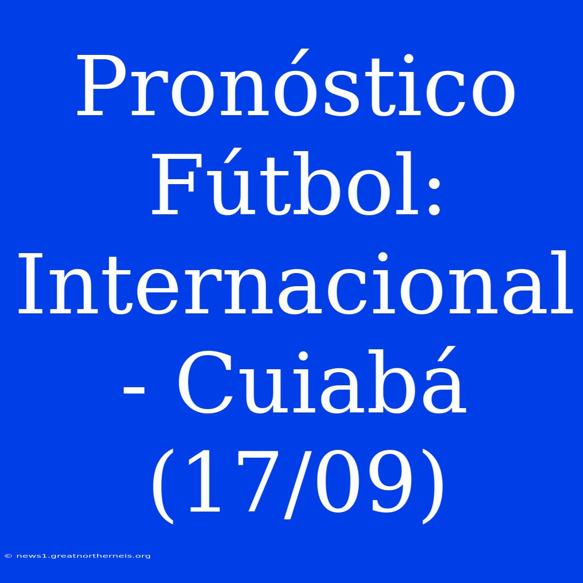 Pronóstico Fútbol: Internacional - Cuiabá (17/09)