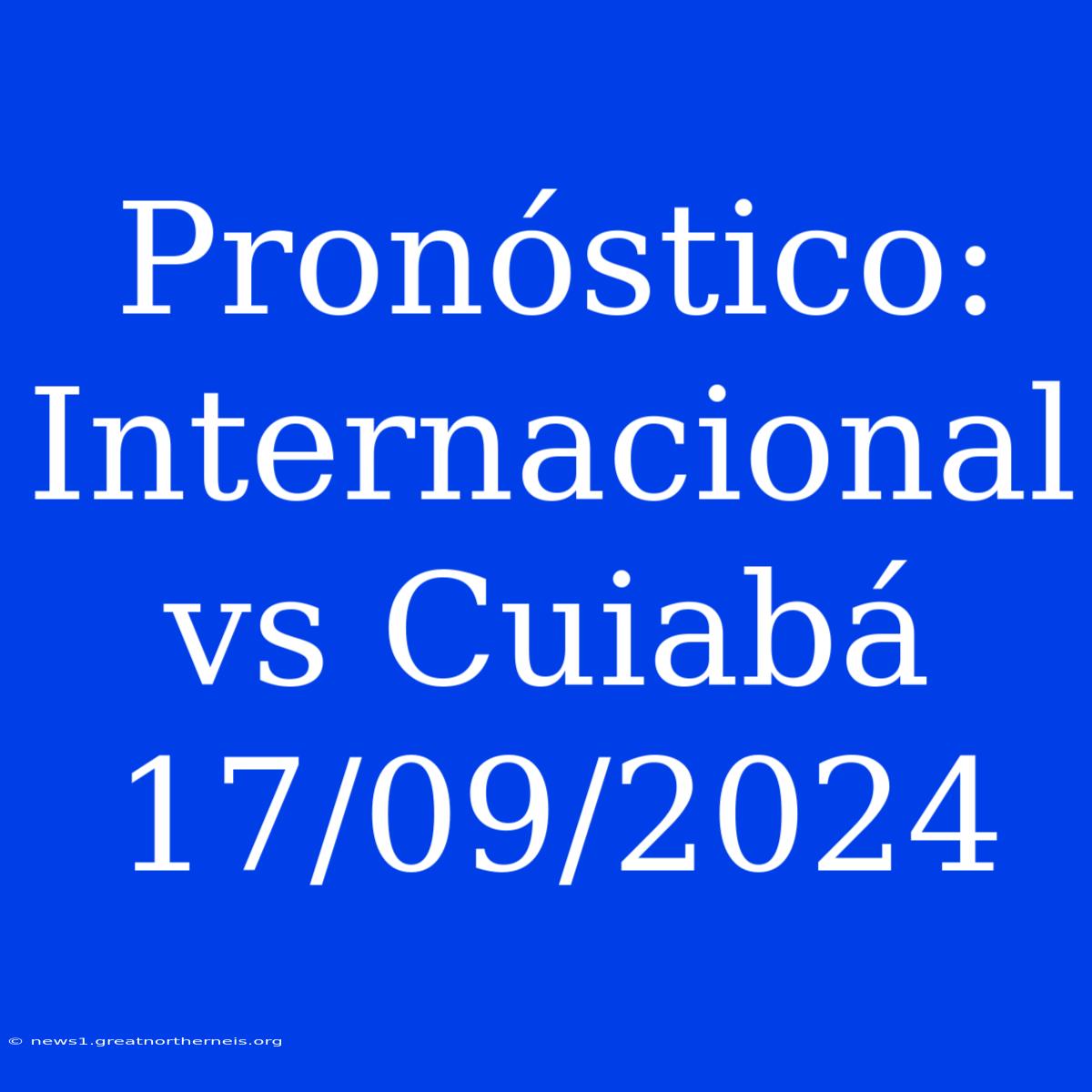 Pronóstico: Internacional Vs Cuiabá 17/09/2024