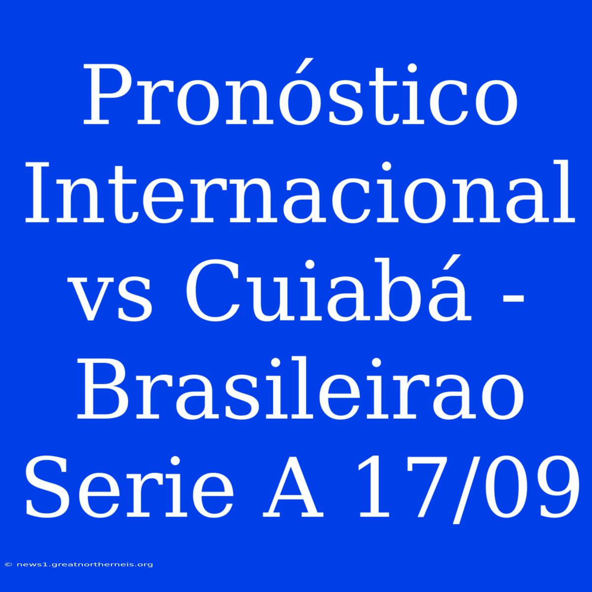 Pronóstico Internacional Vs Cuiabá - Brasileirao Serie A 17/09