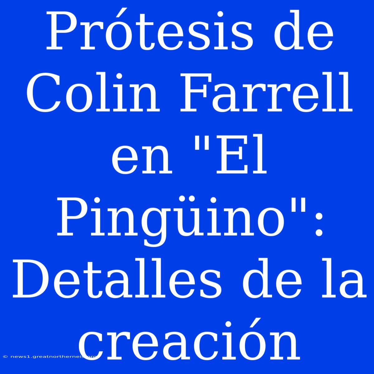 Prótesis De Colin Farrell En 