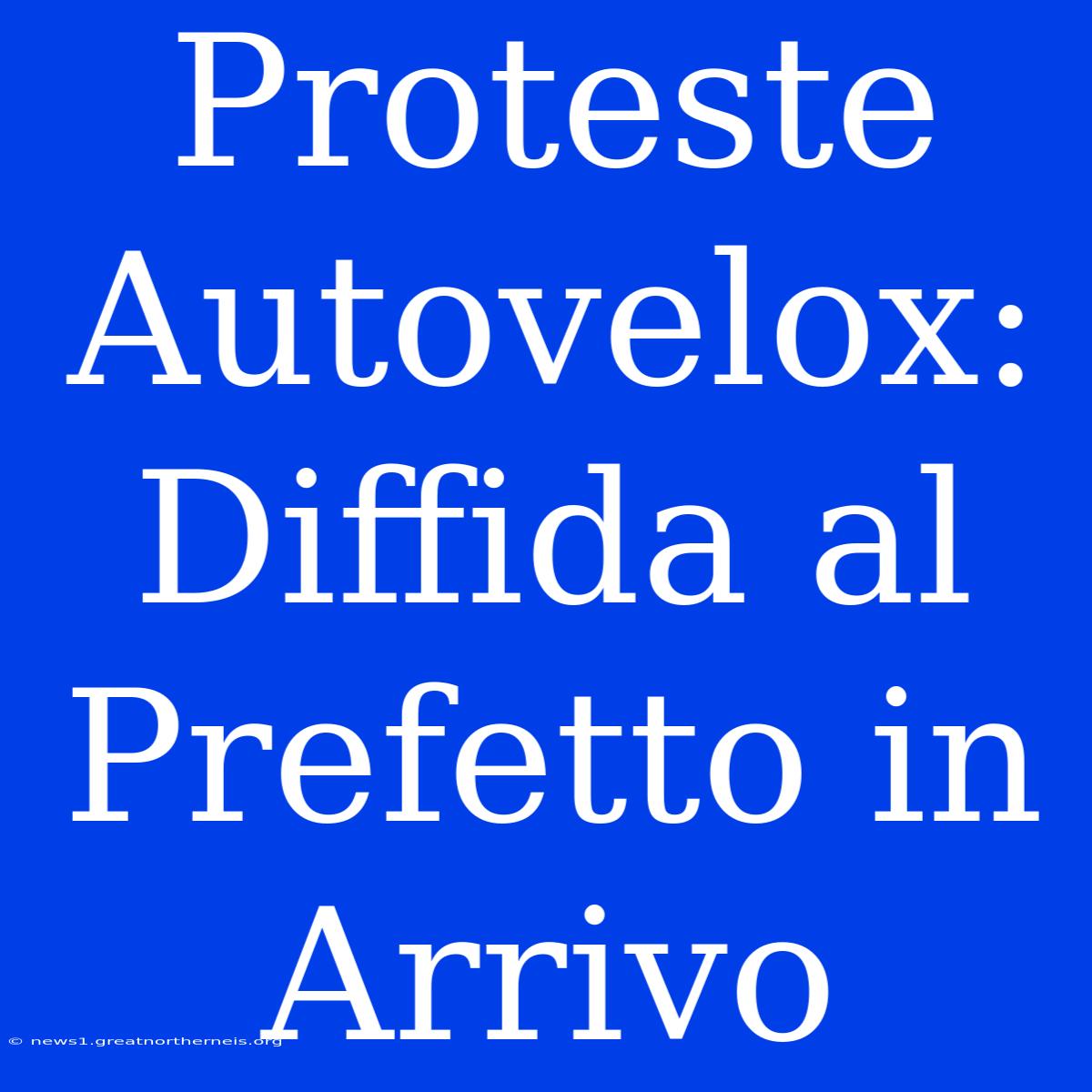 Proteste Autovelox: Diffida Al Prefetto In Arrivo