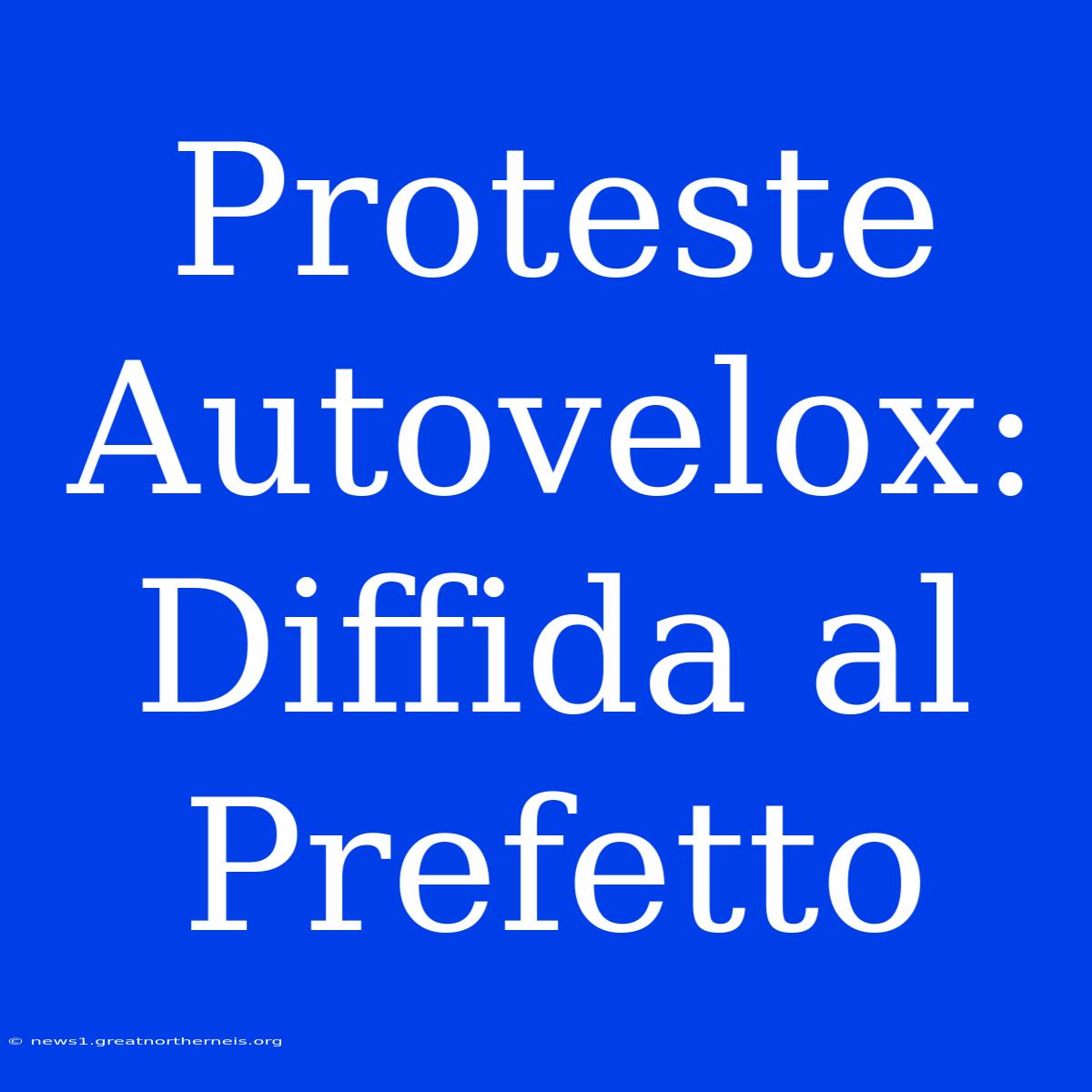 Proteste Autovelox: Diffida Al Prefetto