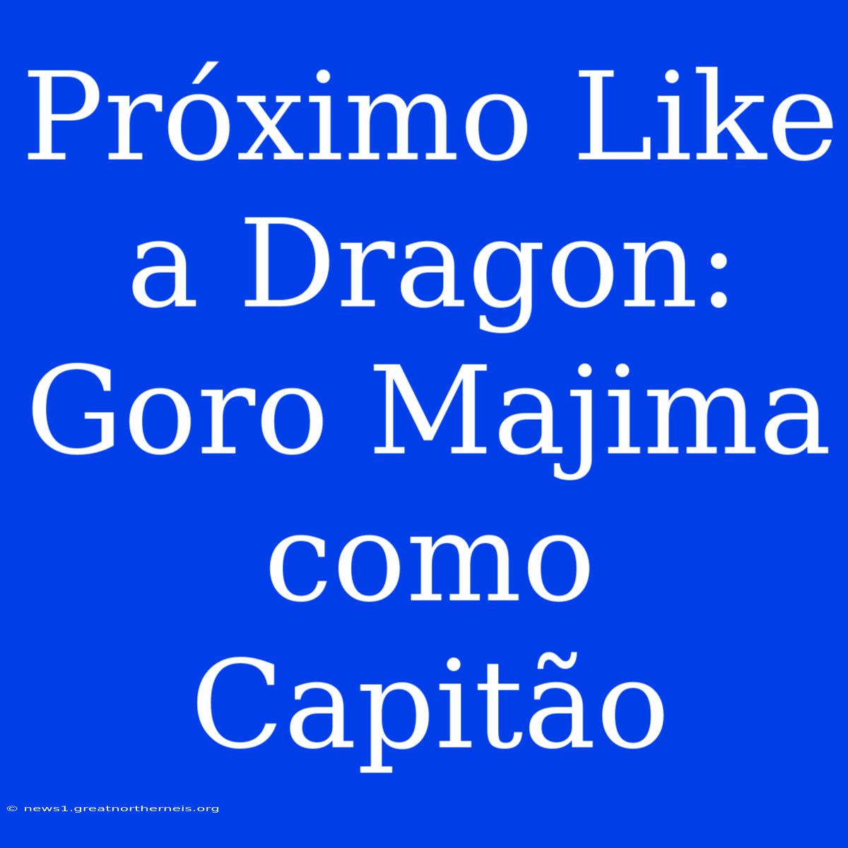 Próximo Like A Dragon: Goro Majima Como Capitão