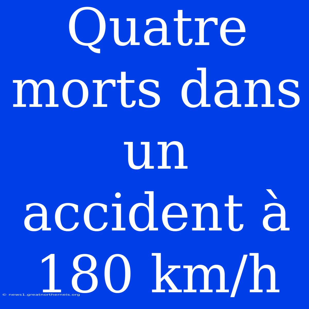 Quatre Morts Dans Un Accident À 180 Km/h