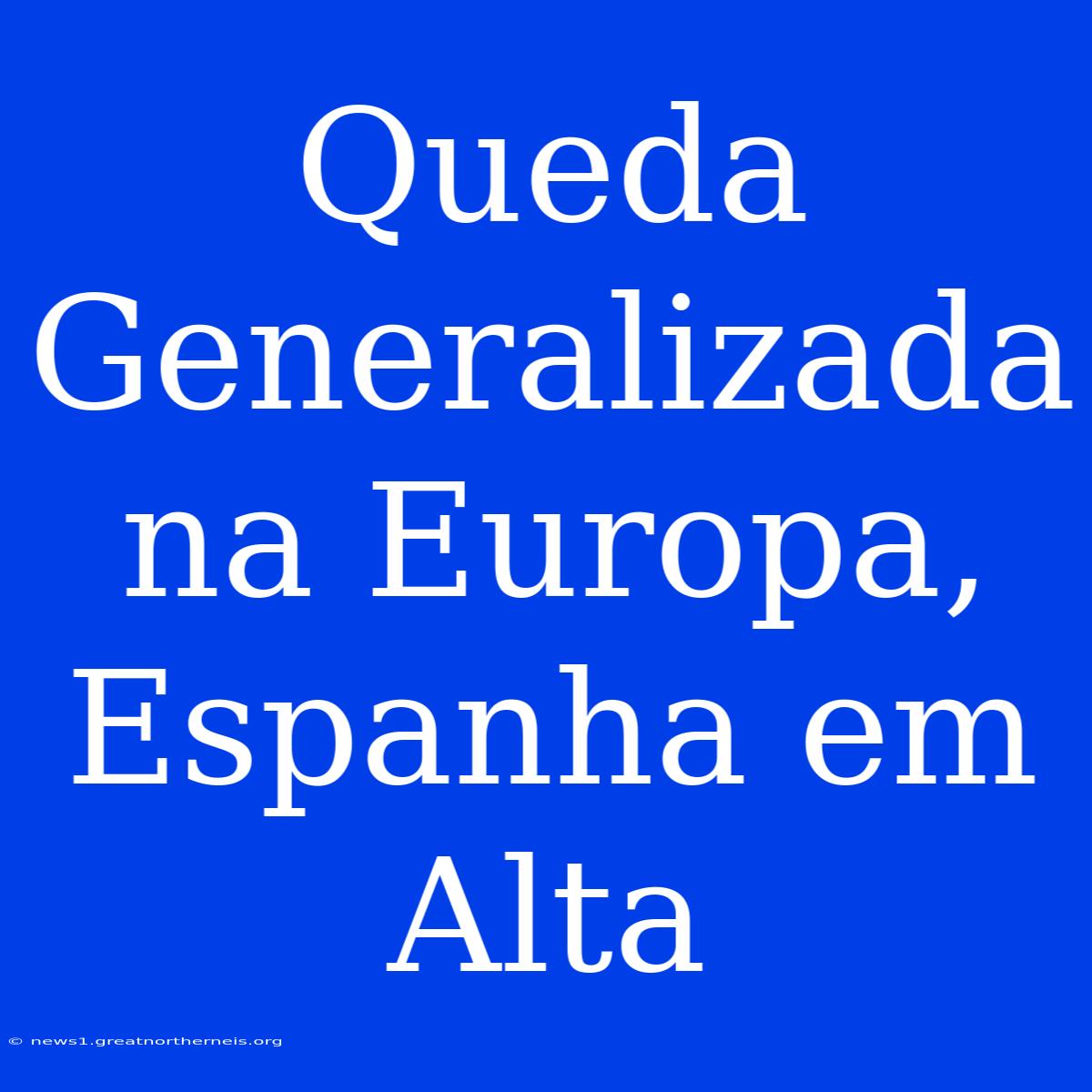 Queda Generalizada Na Europa, Espanha Em Alta