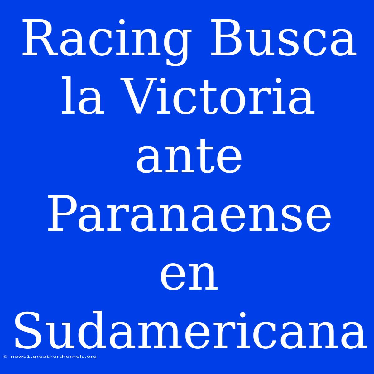 Racing Busca La Victoria Ante Paranaense En Sudamericana