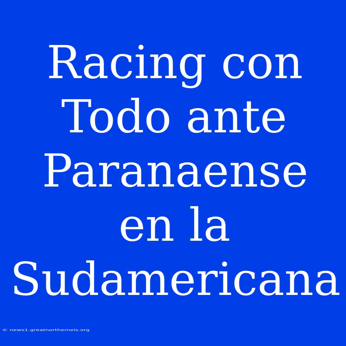 Racing Con Todo Ante Paranaense En La Sudamericana