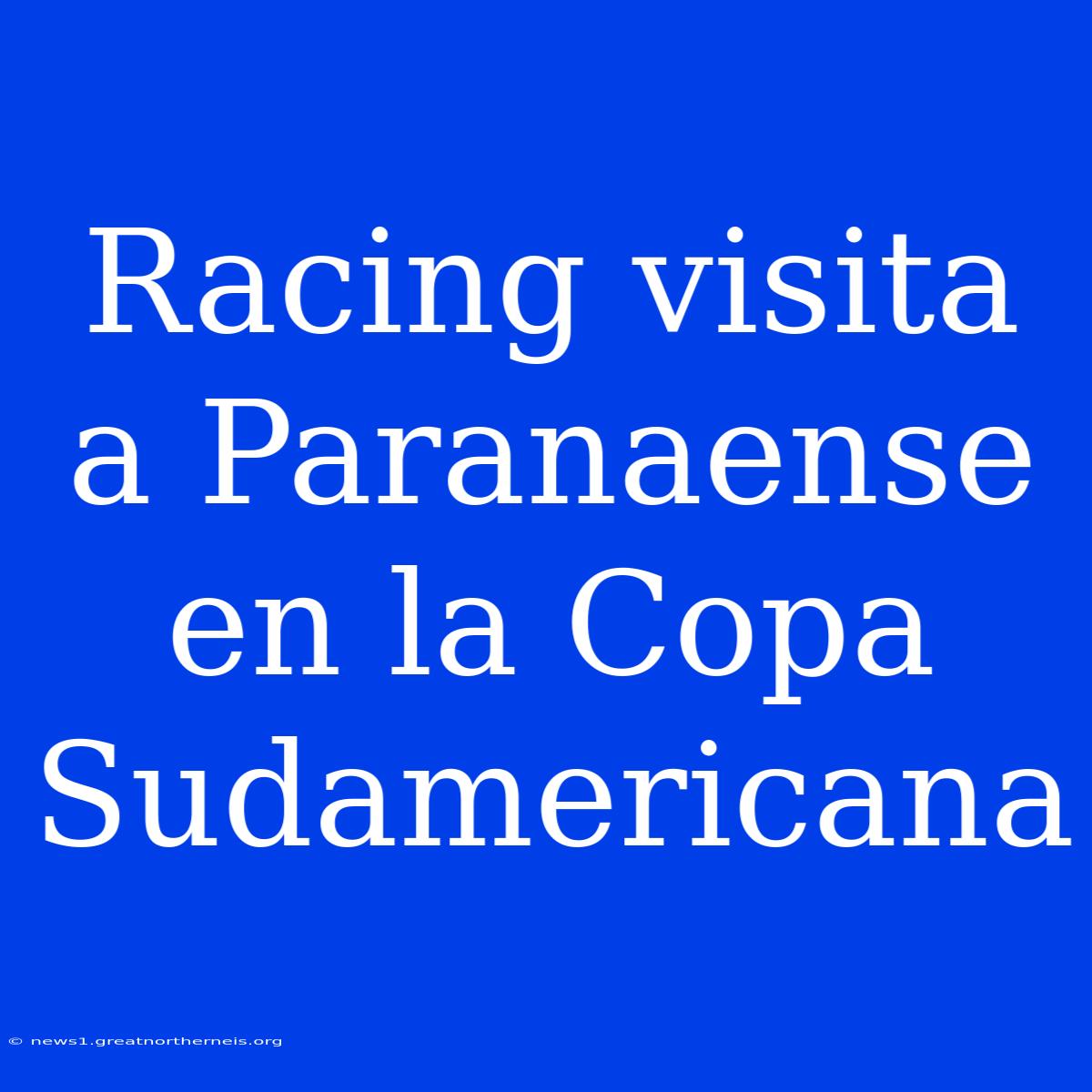 Racing Visita A Paranaense En La Copa Sudamericana