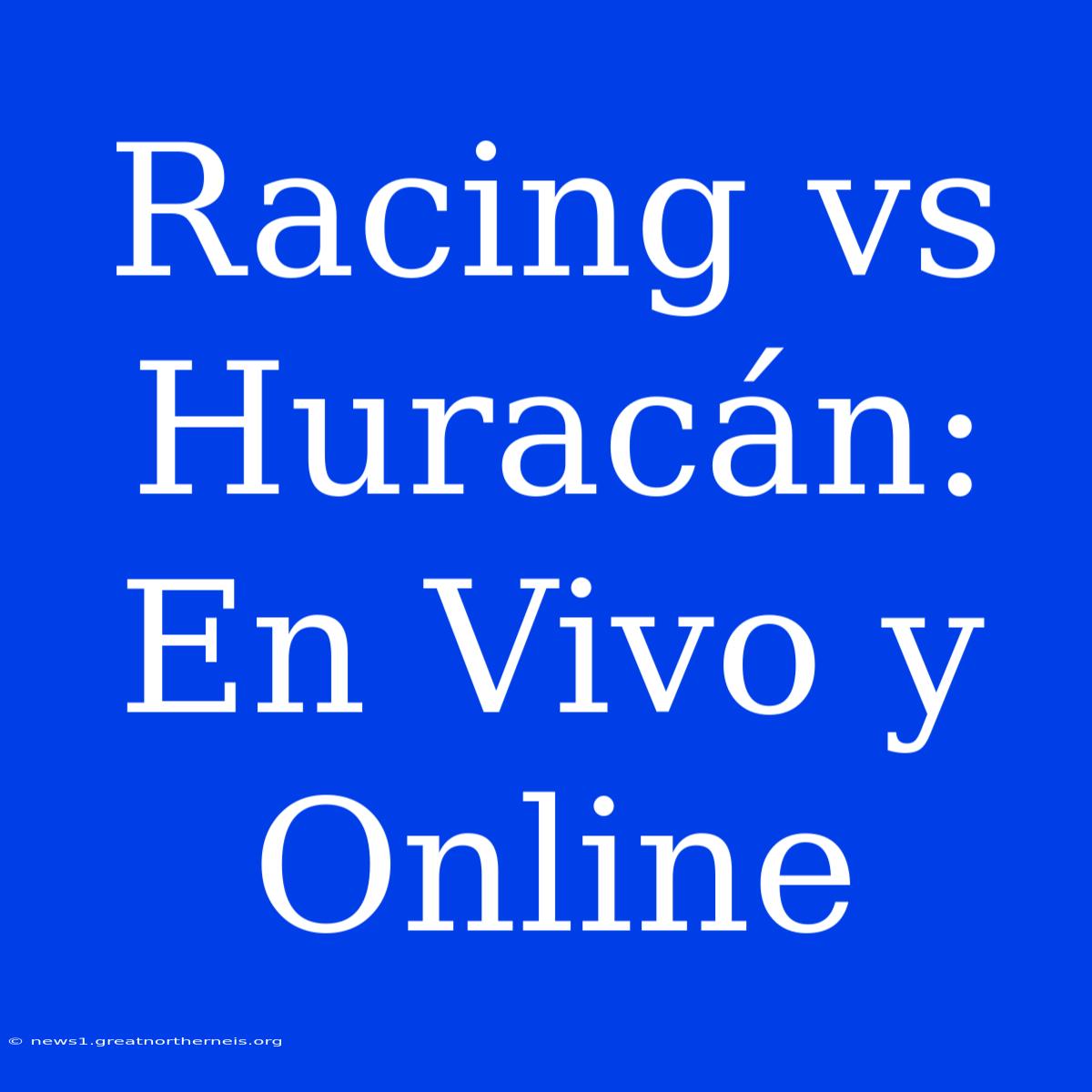 Racing Vs Huracán: En Vivo Y Online