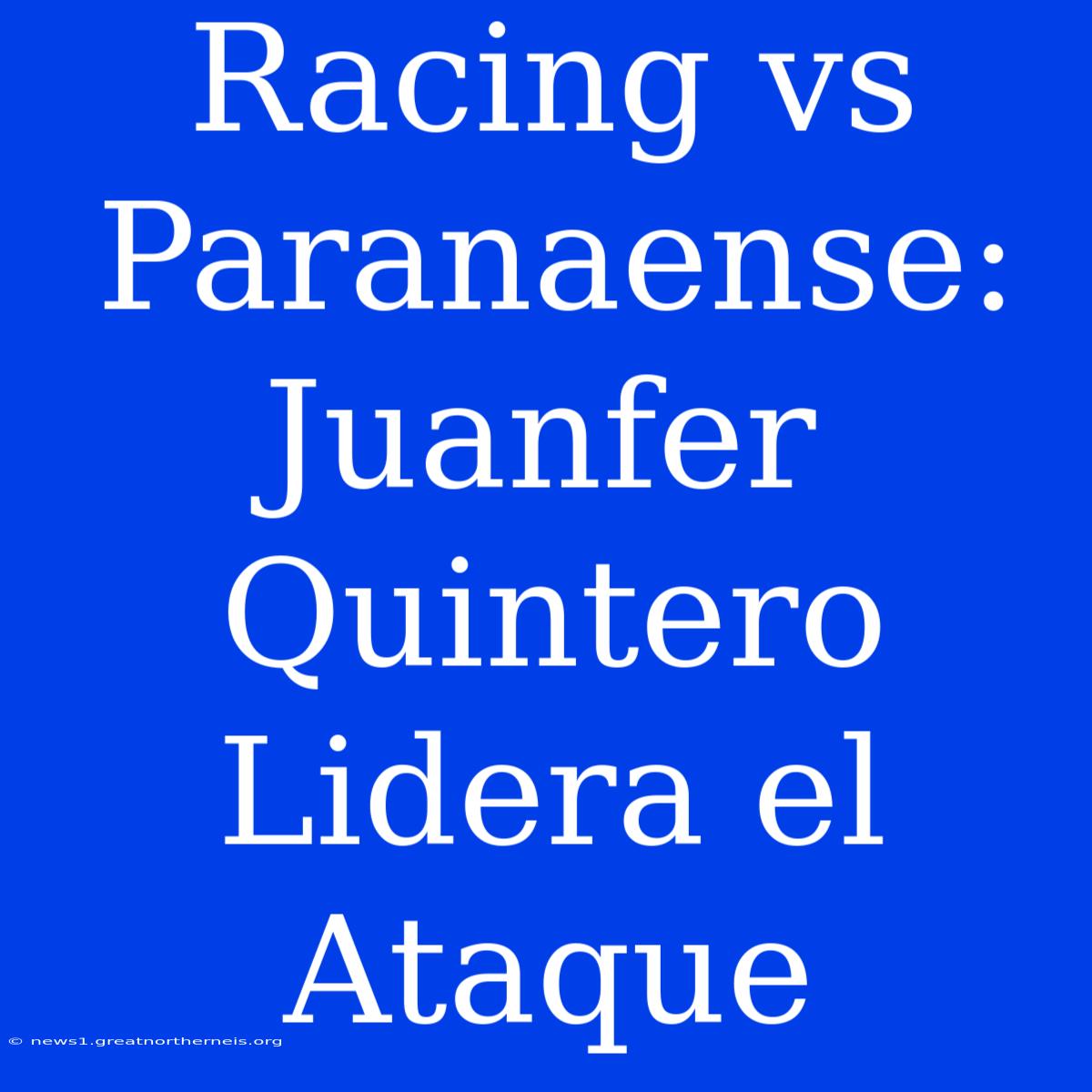 Racing Vs Paranaense: Juanfer Quintero Lidera El Ataque