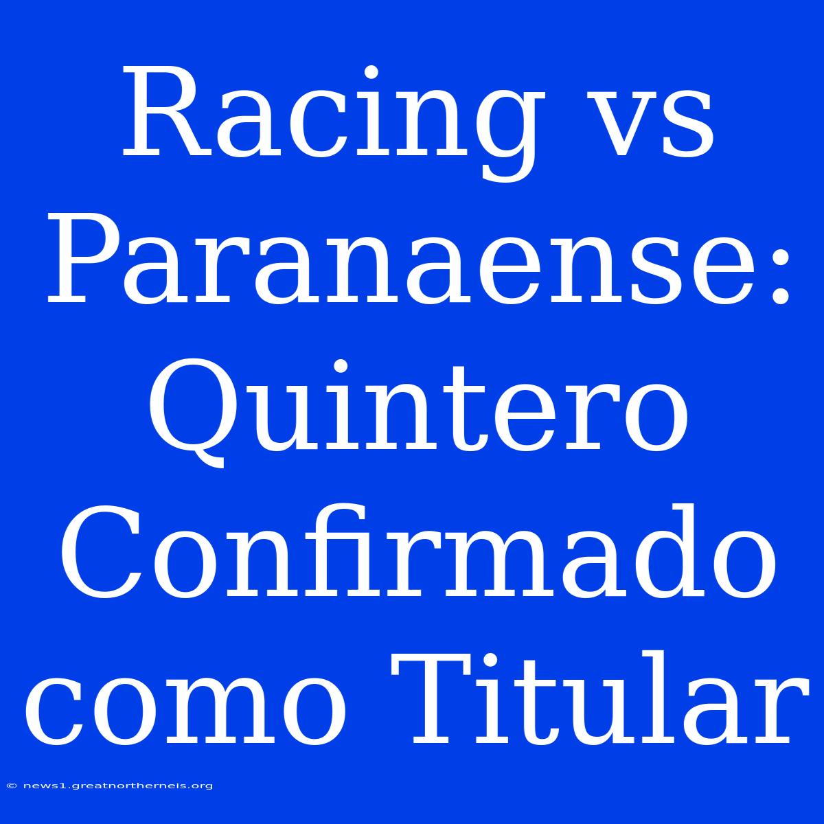 Racing Vs Paranaense: Quintero Confirmado Como Titular