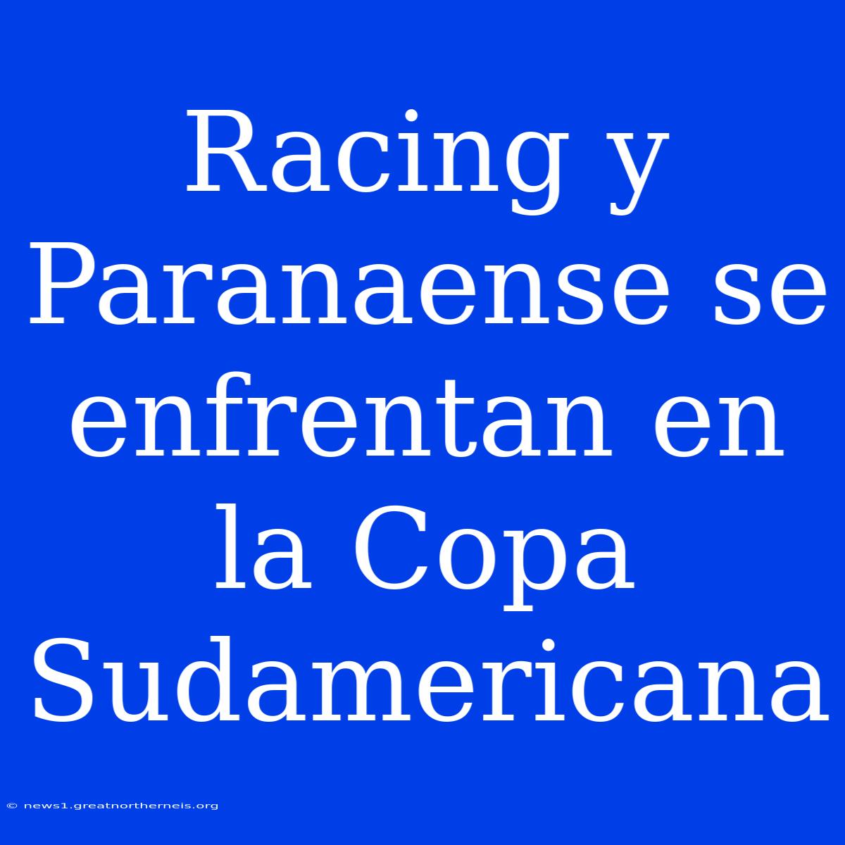 Racing Y Paranaense Se Enfrentan En La Copa Sudamericana