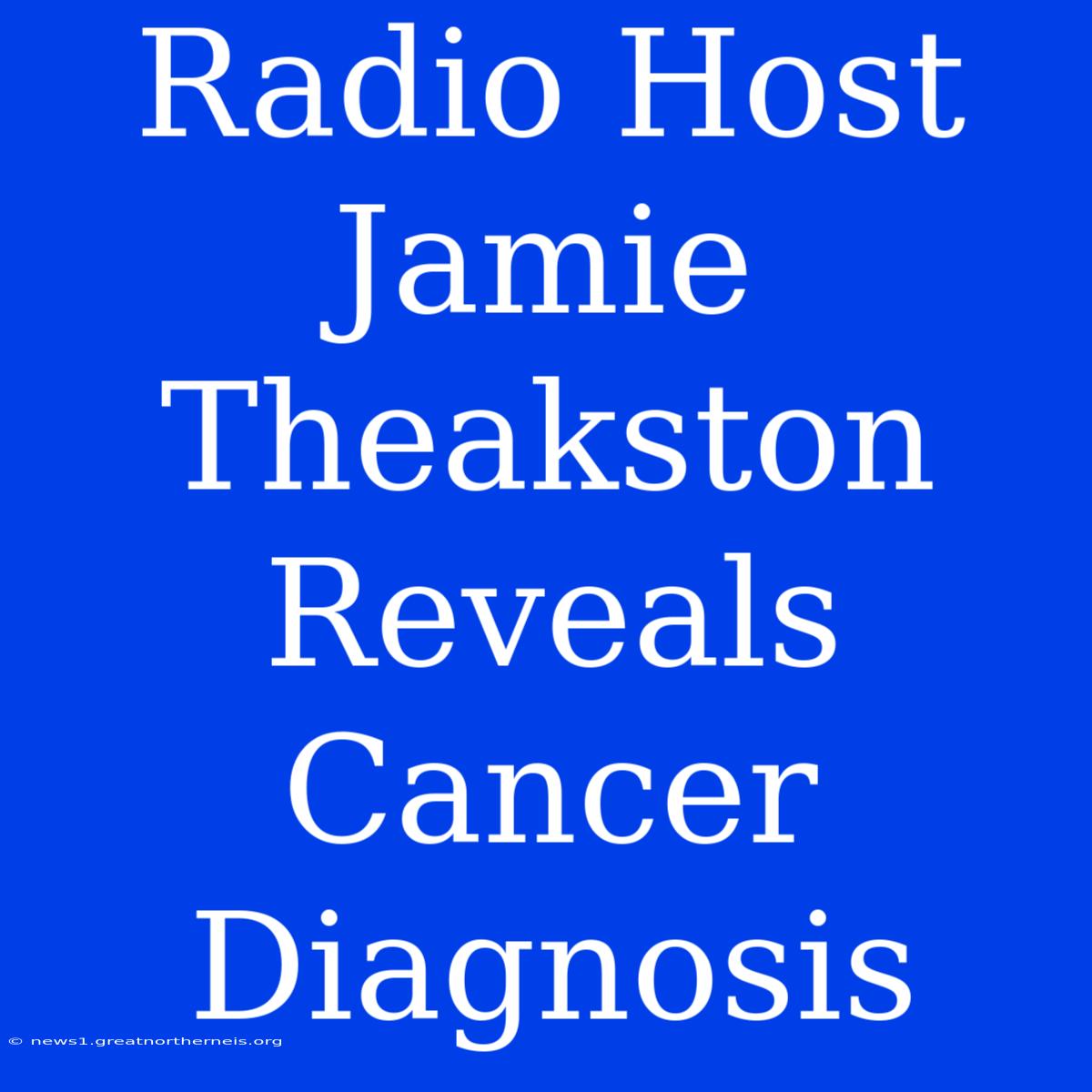 Radio Host Jamie Theakston Reveals Cancer Diagnosis