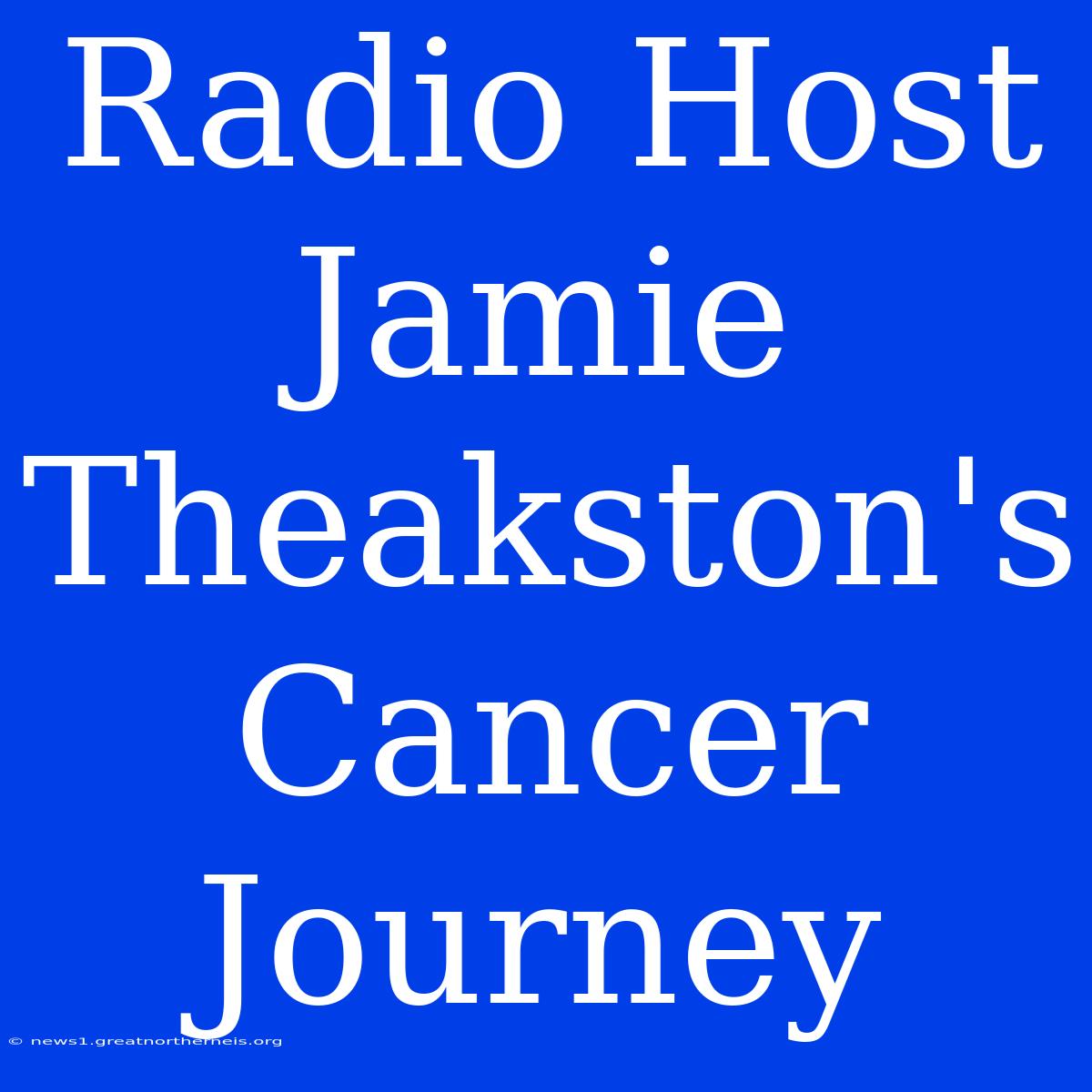 Radio Host Jamie Theakston's Cancer Journey