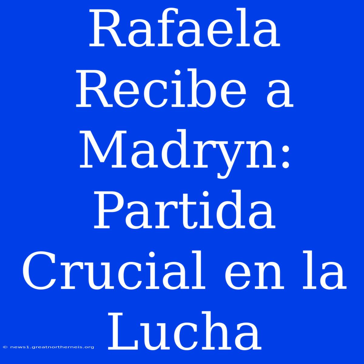 Rafaela Recibe A Madryn: Partida Crucial En La Lucha