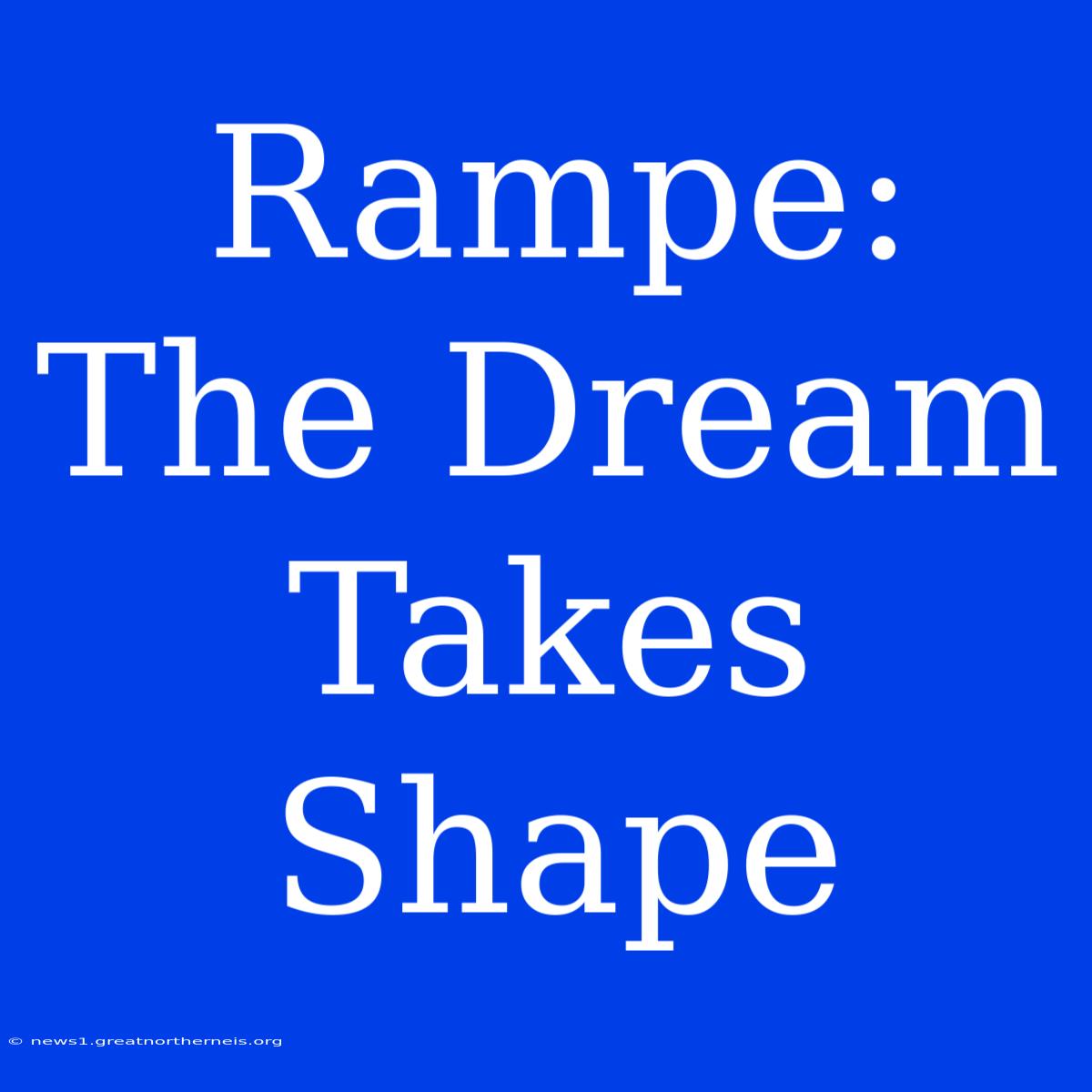 Rampe: The Dream Takes Shape