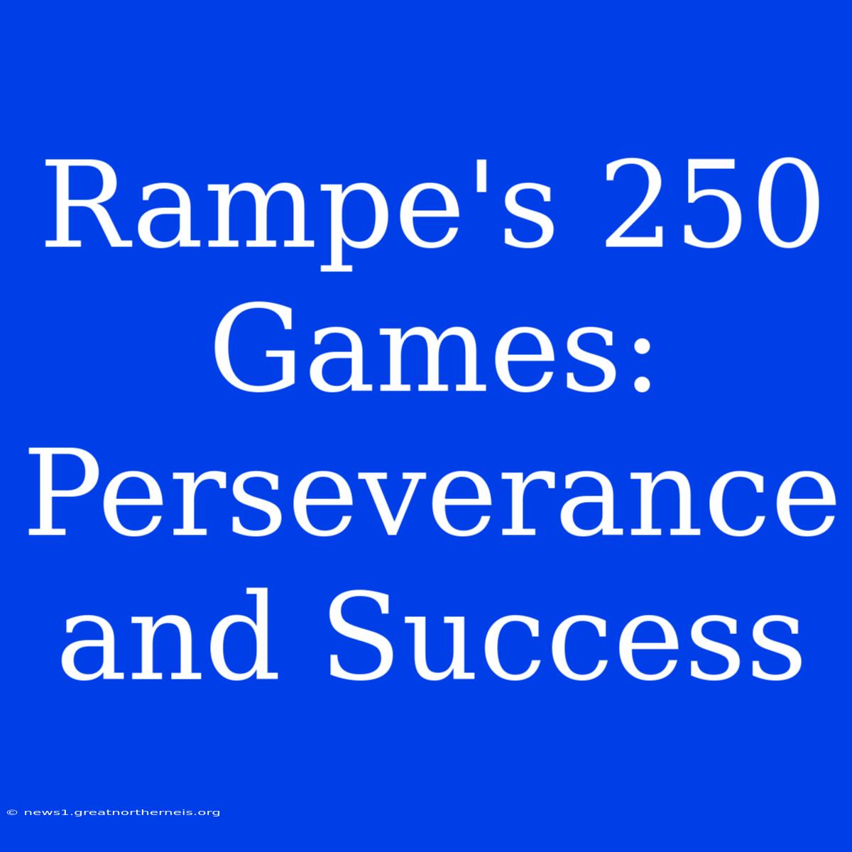 Rampe's 250 Games: Perseverance And Success