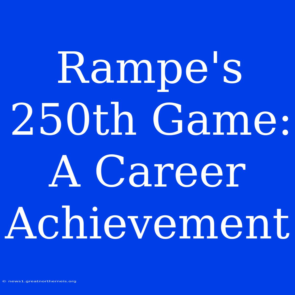 Rampe's 250th Game: A Career Achievement