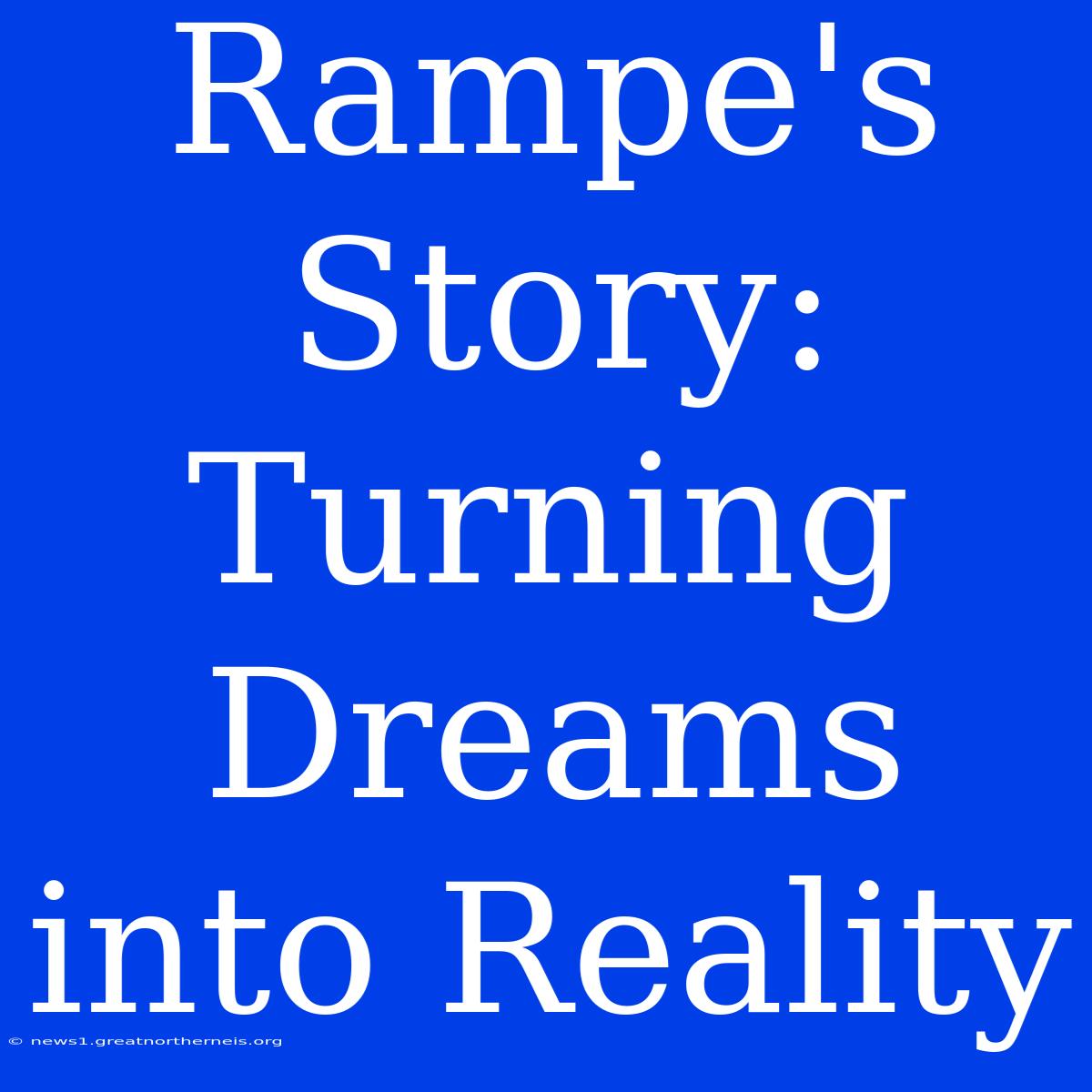 Rampe's Story: Turning Dreams Into Reality