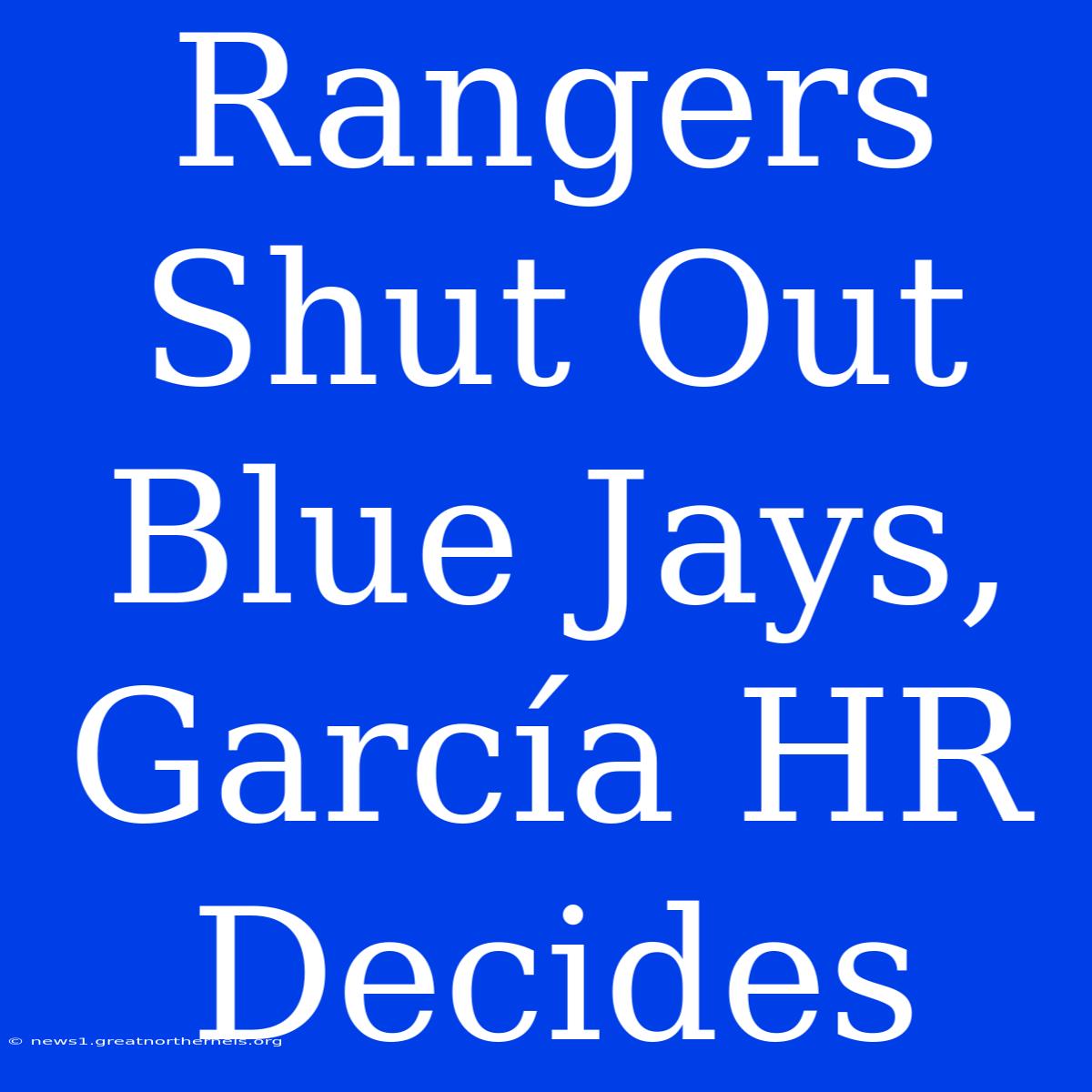 Rangers Shut Out Blue Jays, García HR Decides