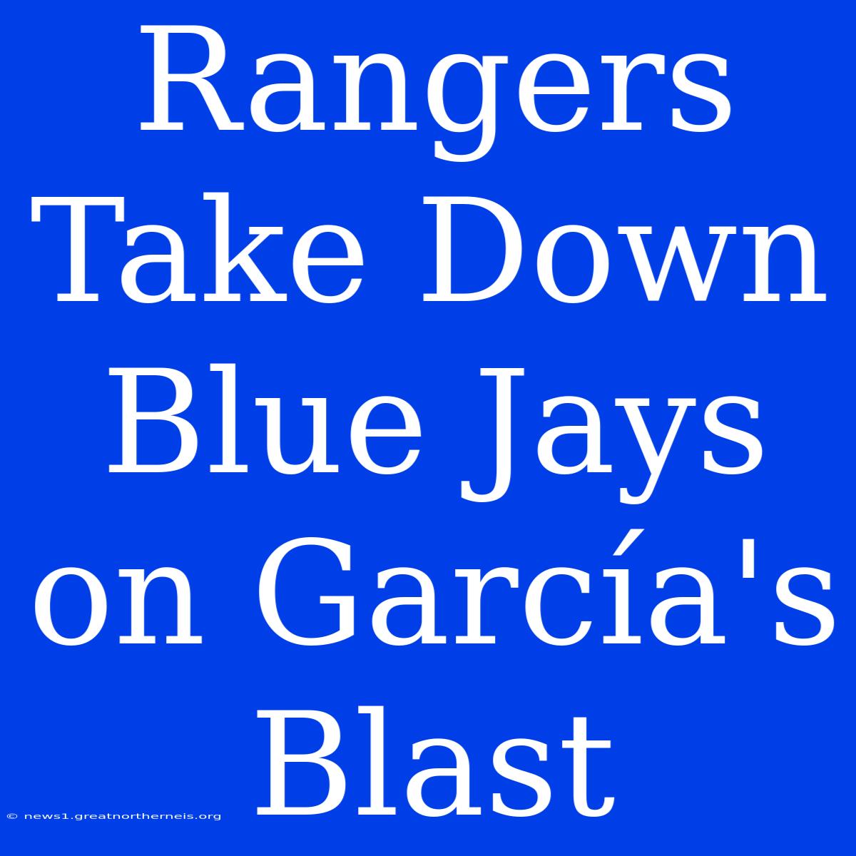 Rangers Take Down Blue Jays On García's Blast