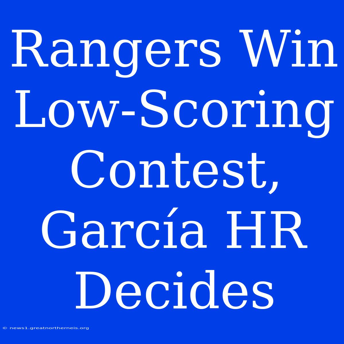 Rangers Win Low-Scoring Contest, García HR Decides