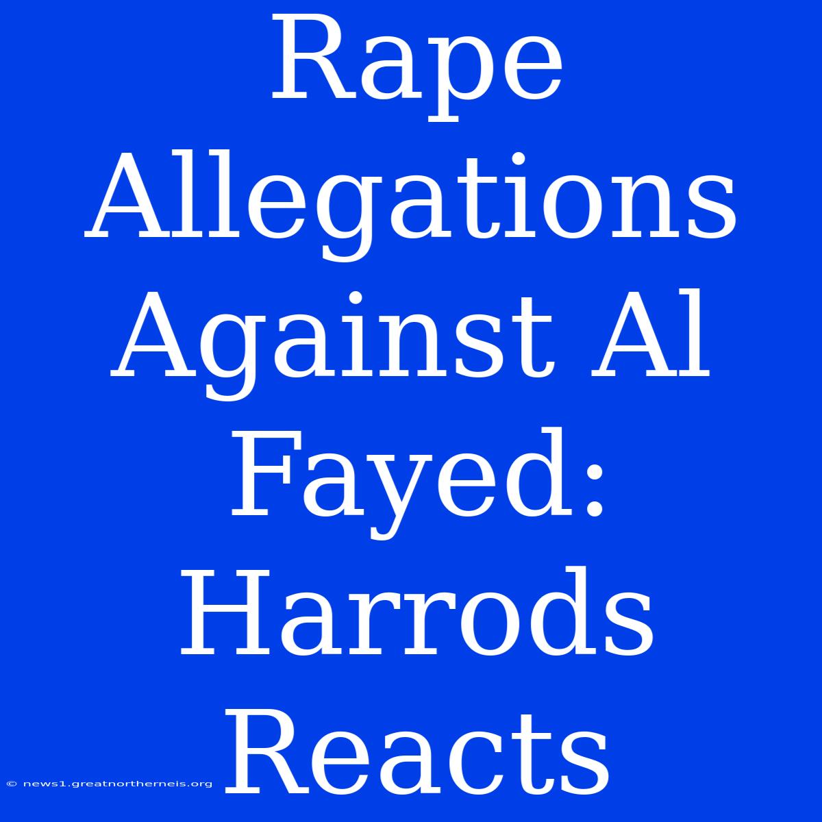 Rape Allegations Against Al Fayed: Harrods Reacts