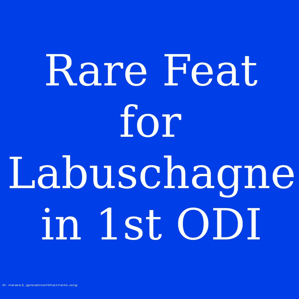 Rare Feat For Labuschagne In 1st ODI