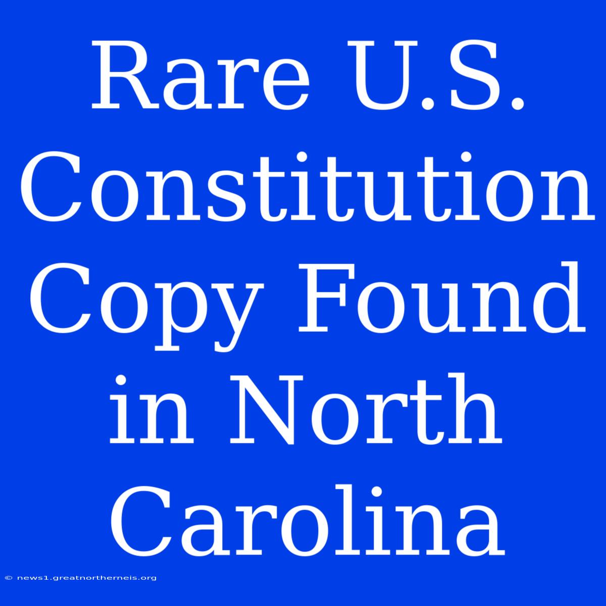 Rare U.S. Constitution Copy Found In North Carolina